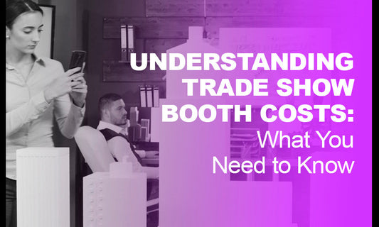 Understanding Trade Show Booth Costs: What You Need to Know